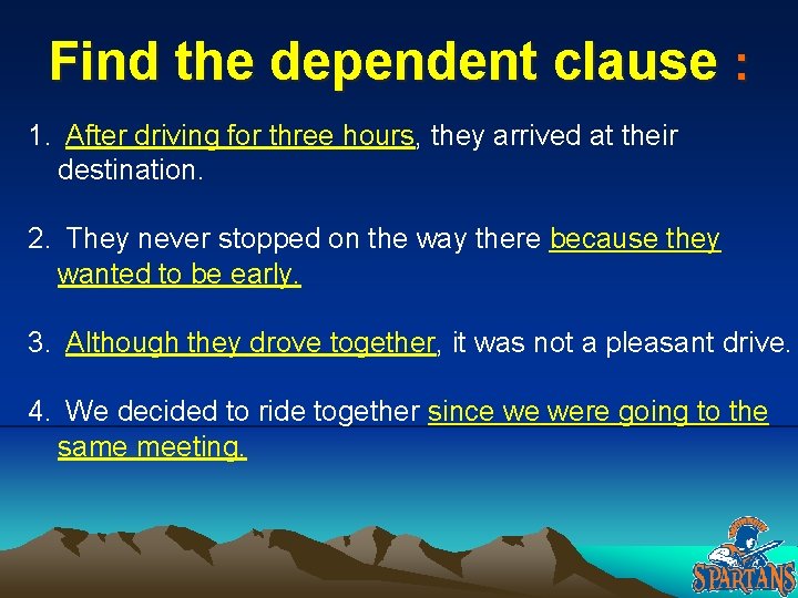 Find the dependent clause : 1. After driving for three hours, they arrived at Find the dependent clause : 1. After driving for three hours, they arrived at