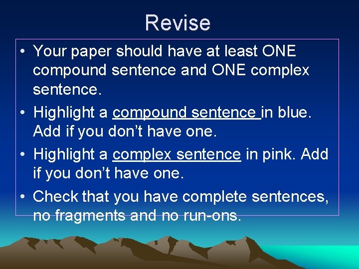 Revise • Your paper should have at least ONE compound sentence and ONE complex Revise • Your paper should have at least ONE compound sentence and ONE complex
