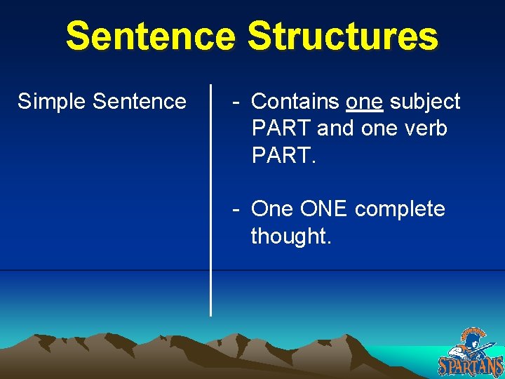 Sentence Structures Simple Sentence - Contains one subject PART and one verb PART. - Sentence Structures Simple Sentence - Contains one subject PART and one verb PART. -
