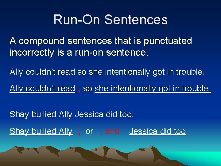 Run-On Sentences A compound sentences that is punctuated incorrectly is a run-on sentence. Ally Run-On Sentences A compound sentences that is punctuated incorrectly is a run-on sentence. Ally