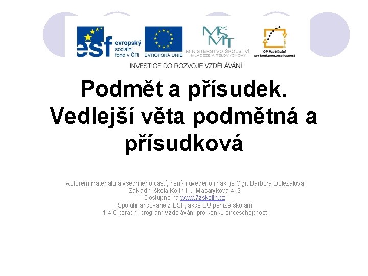 Podmět a přísudek. Vedlejší věta podmětná a přísudková Autorem materiálu a všech jeho částí,