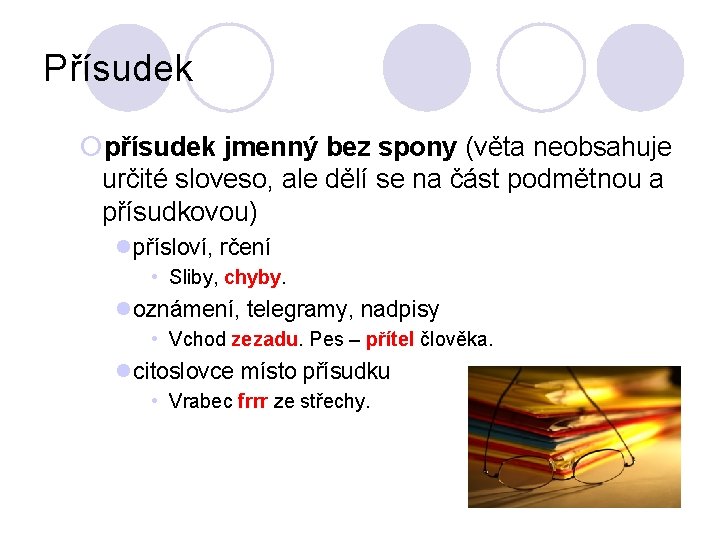 Přísudek ¡přísudek jmenný bez spony (věta neobsahuje určité sloveso, ale dělí se na část