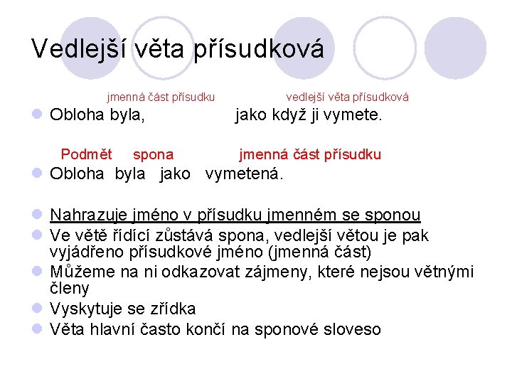 Vedlejší věta přísudková jmenná část přísudku l Obloha byla, Podmět spona vedlejší věta přísudková