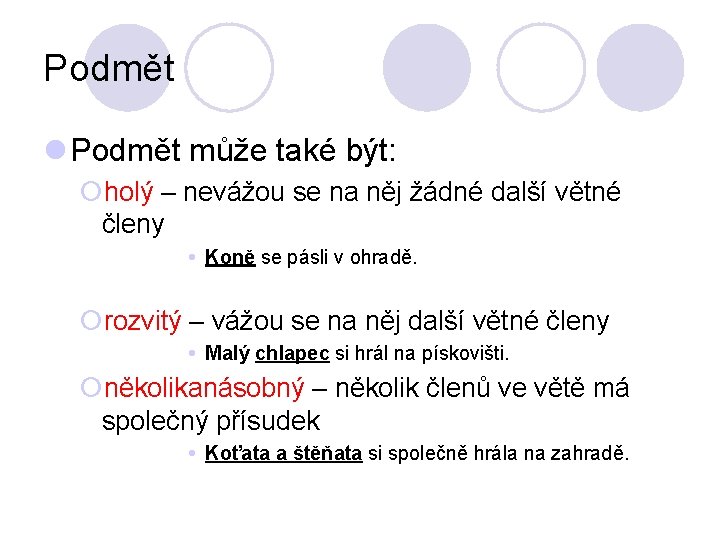 Podmět l Podmět může také být: ¡holý – nevážou se na něj žádné další