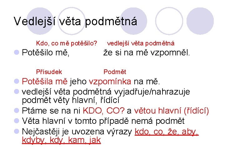 Vedlejší věta podmětná Kdo, co mě potěšilo? vedlejší věta podmětná l Potěšilo mě, Přísudek