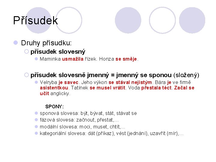 Přísudek l Druhy přísudku: ¡ přísudek slovesný l Maminka usmažila řízek. Honza se směje.