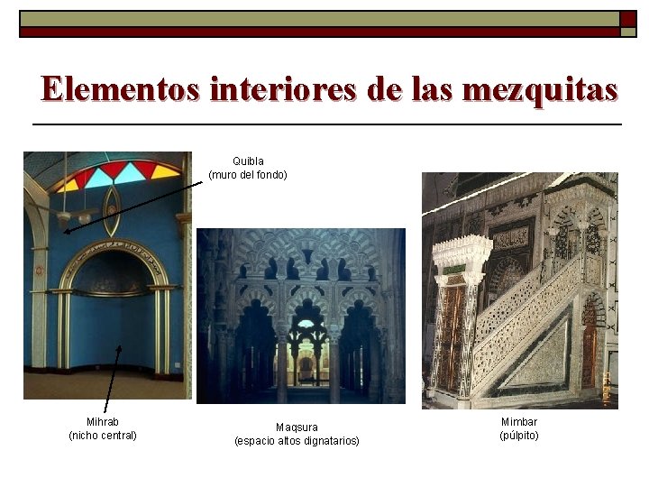 Elementos interiores de las mezquitas Quibla (muro del fondo) Mihrab (nicho central) Maqsura (espacio