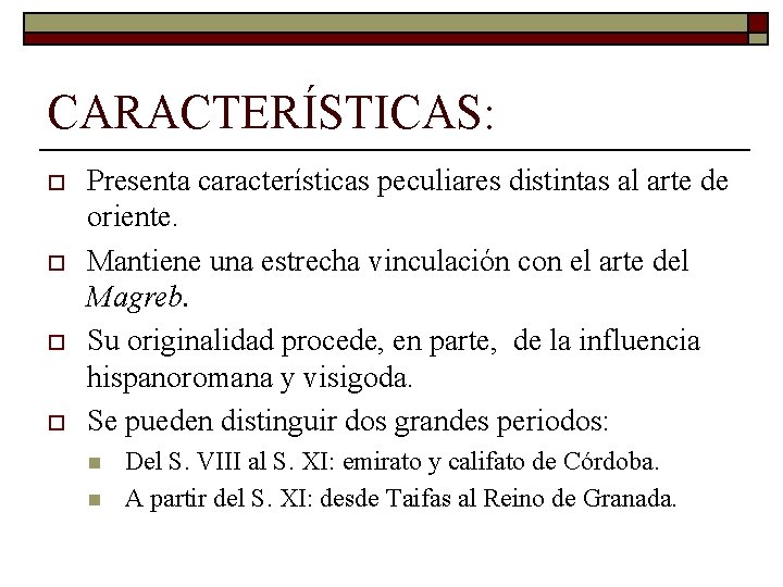 CARACTERÍSTICAS: o o Presenta características peculiares distintas al arte de oriente. Mantiene una estrecha