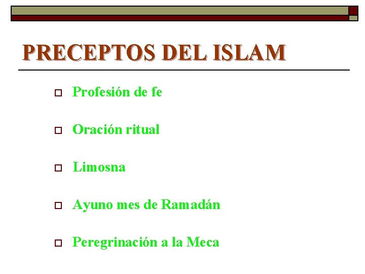 PRECEPTOS DEL ISLAM o Profesión de fe o Oración ritual o Limosna o Ayuno