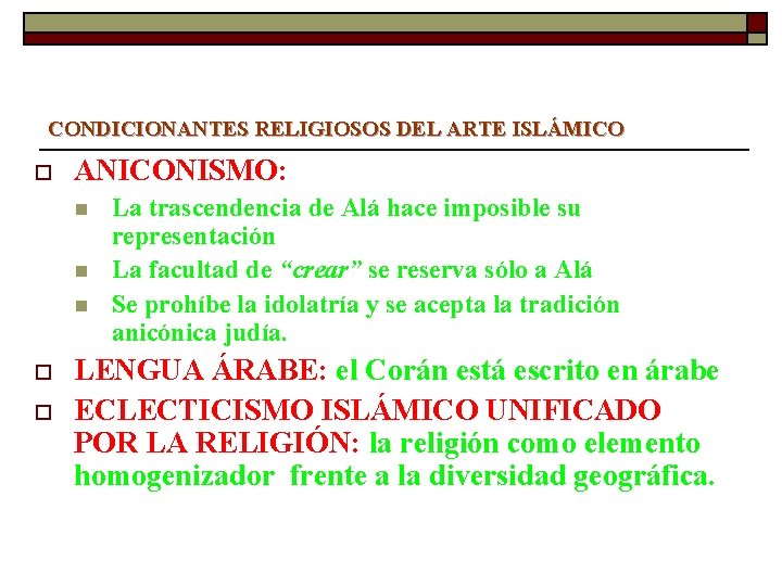 CONDICIONANTES RELIGIOSOS DEL ARTE ISLÁMICO o ANICONISMO: n n n o o La trascendencia