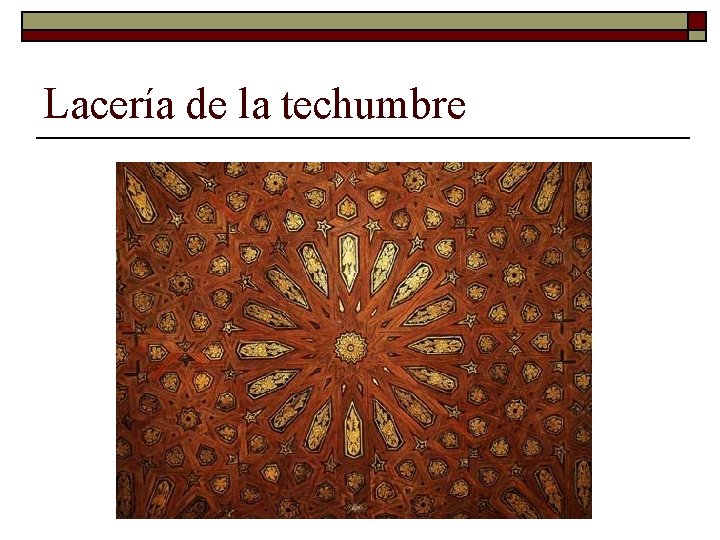 Lacería de la techumbre 