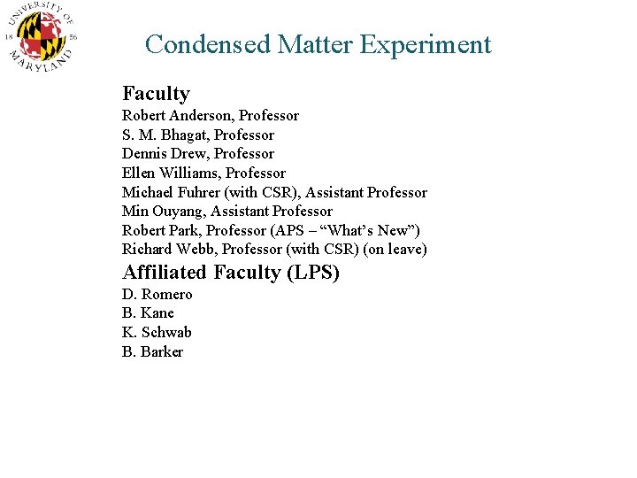 Condensed Matter Experiment Faculty Robert Anderson, Professor S. M. Bhagat, Professor Dennis Drew, Professor