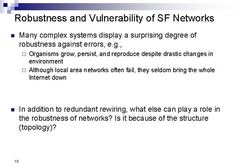 Robustness and Vulnerability of SF Networks n Many complex systems display a surprising degree