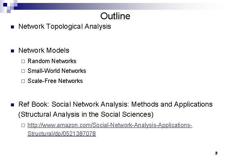 Outline n Network Topological Analysis n Network Models n ¨ Random Networks ¨ Small-World
