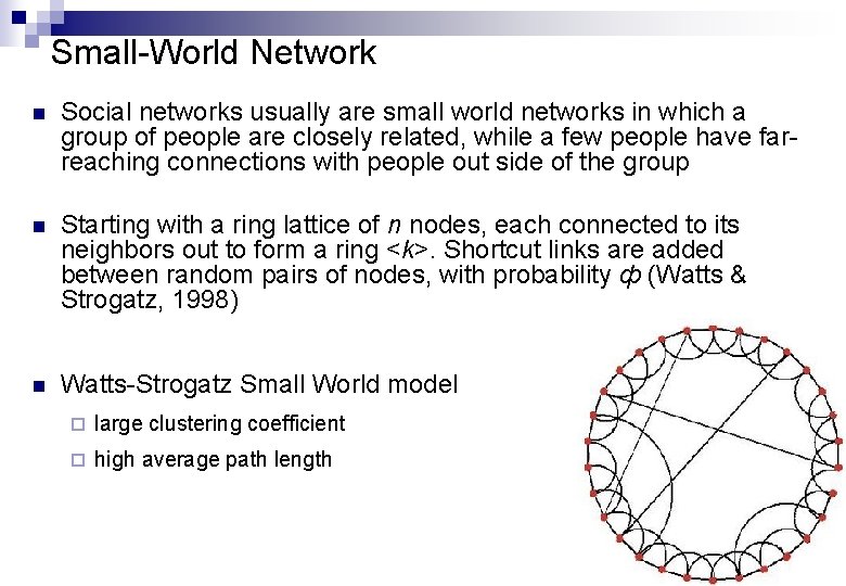 Small-World Network n Social networks usually are small world networks in which a group