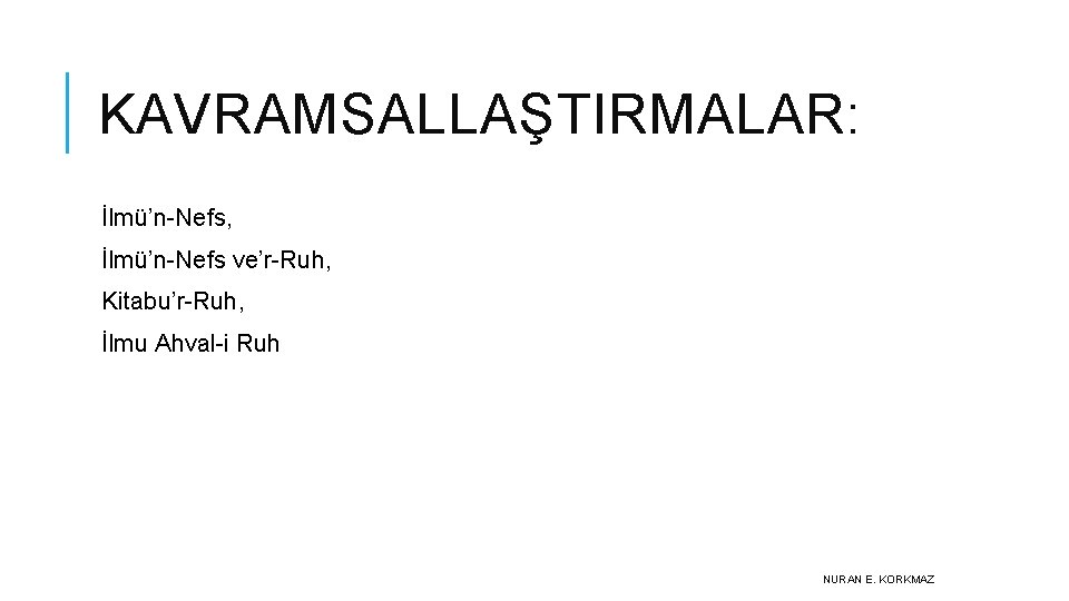 KAVRAMSALLAŞTIRMALAR: İlmü’n-Nefs, İlmü’n-Nefs ve’r-Ruh, Kitabu’r-Ruh, İlmu Ahval-i Ruh NURAN E. KORKMAZ 