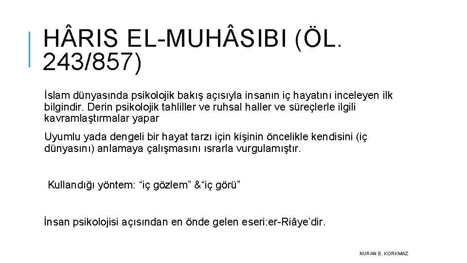 H RIS EL-MUH SIBI (ÖL. 243/857) İslam dünyasında psikolojik bakış açısıyla insanın iç hayatını