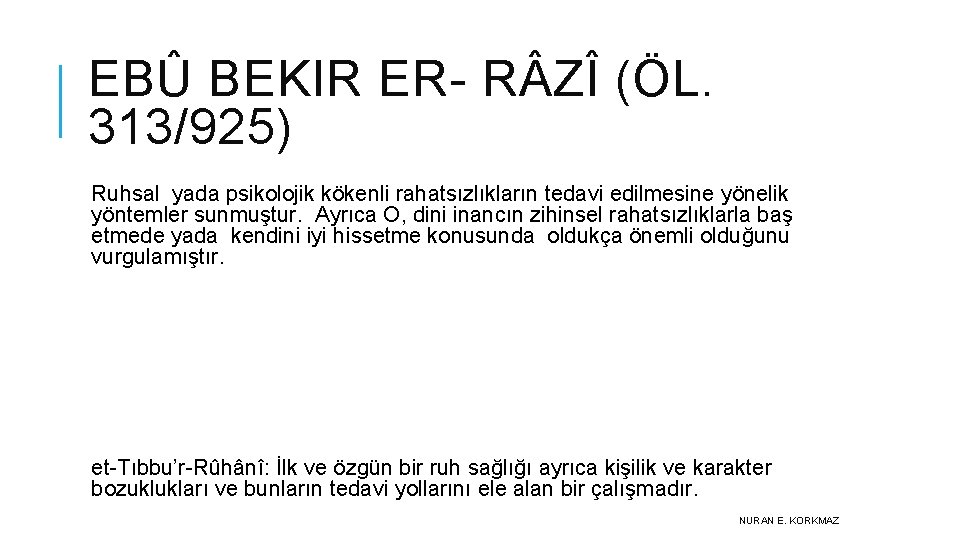 EBÛ BEKIR ER- R ZÎ (ÖL. 313/925) Ruhsal yada psikolojik kökenli rahatsızlıkların tedavi edilmesine