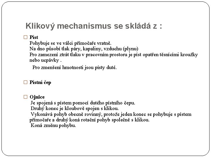 Klikový mechanismus se skládá z : � Píst Pohybuje se ve válci přímočaře vratně.