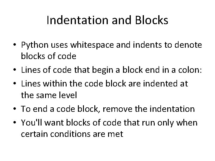 Indentation and Blocks • Python uses whitespace and indents to denote blocks of code