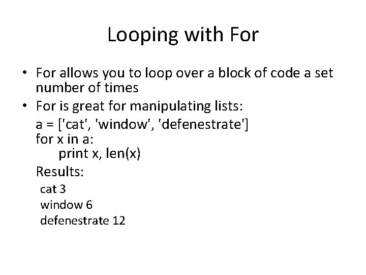 Looping with For • For allows you to loop over a block of code