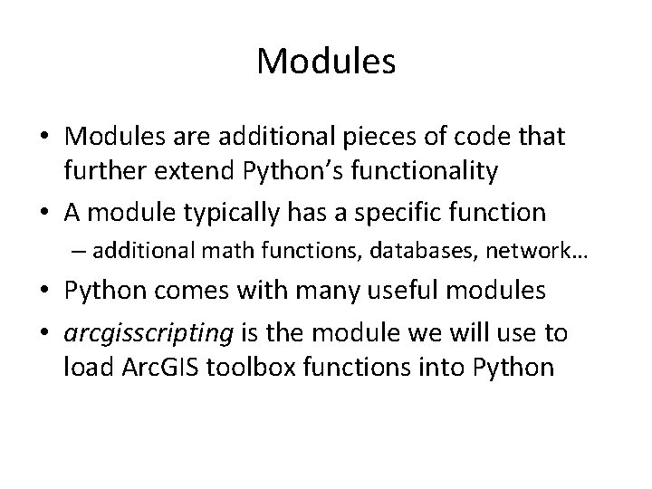 Modules • Modules are additional pieces of code that further extend Python’s functionality •