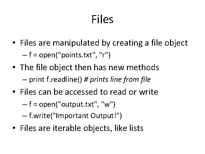 Files • Files are manipulated by creating a file object – f = open("points.