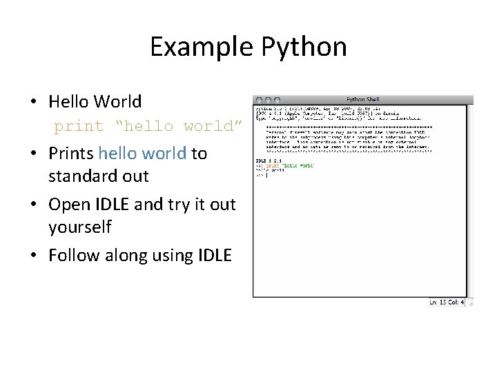 Example Python • Hello World print “hello world” • Prints hello world to standard