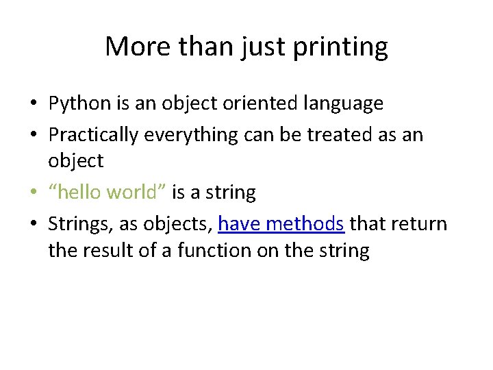 More than just printing • Python is an object oriented language • Practically everything