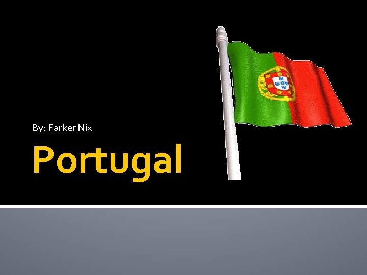 By: Parker Nix Portugal 