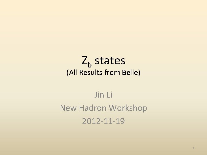 Zb states (All Results from Belle) Jin Li New Hadron Workshop 2012 -11 -19