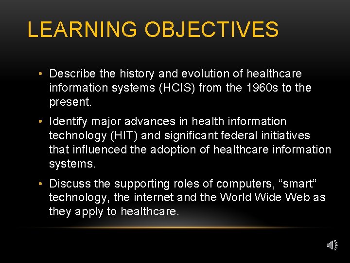 LEARNING OBJECTIVES • Describe the history and evolution of healthcare information systems (HCIS) from