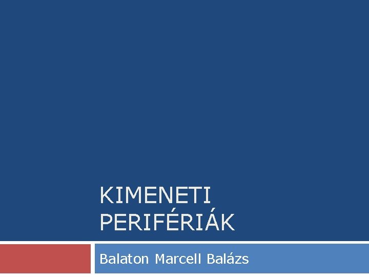 KIMENETI PERIFÉRIÁK Balaton Marcell Balázs 
