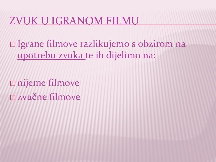 ZVUK U IGRANOM FILMU � Igrane filmove razlikujemo s obzirom na upotrebu zvuka te