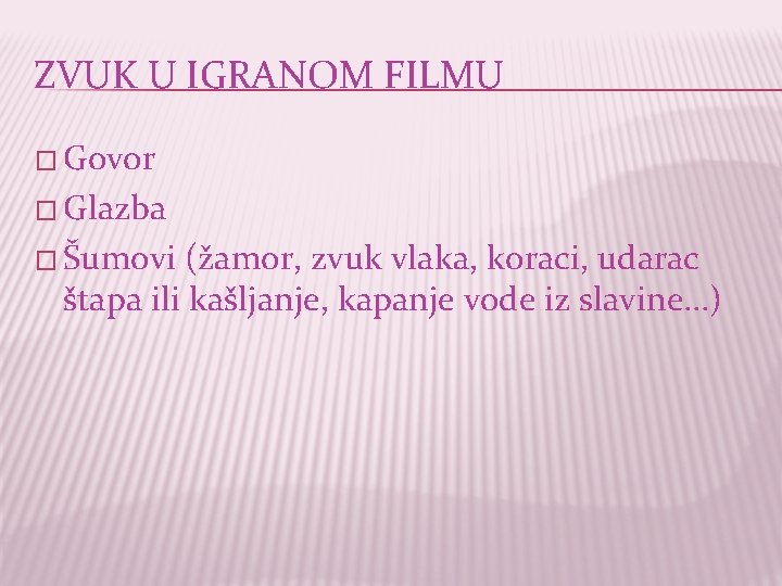 ZVUK U IGRANOM FILMU � Govor � Glazba � Šumovi (žamor, zvuk vlaka, koraci,