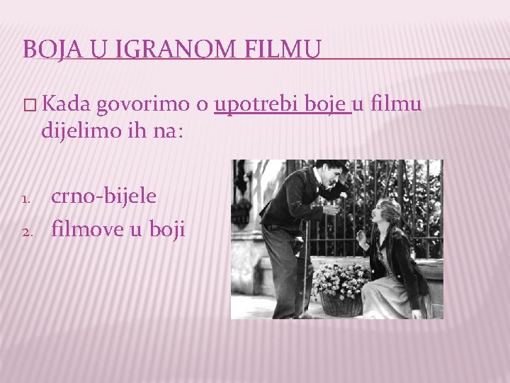 BOJA U IGRANOM FILMU � Kada govorimo o upotrebi boje u filmu dijelimo ih