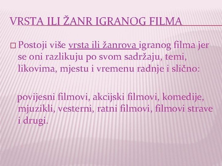 VRSTA ILI ŽANR IGRANOG FILMA � Postoji više vrsta ili žanrova igranog filma jer