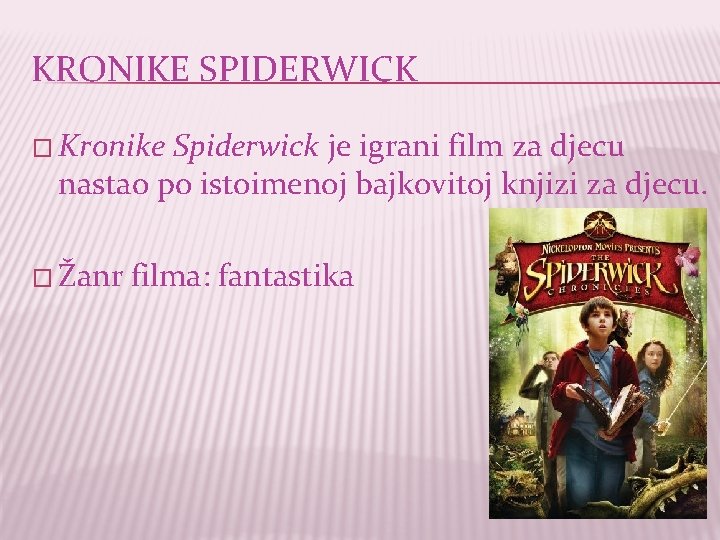 KRONIKE SPIDERWICK � Kronike Spiderwick je igrani film za djecu nastao po istoimenoj bajkovitoj