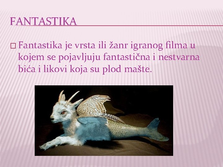 FANTASTIKA � Fantastika je vrsta ili žanr igranog filma u kojem se pojavljuju fantastična