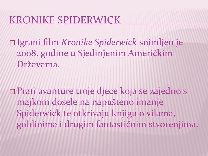 KRONIKE SPIDERWICK � Igrani film Kronike Spiderwick snimljen je 2008. godine u Sjedinjenim Američkim