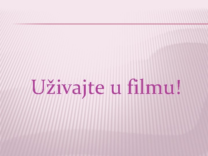 Uživajte u filmu! 