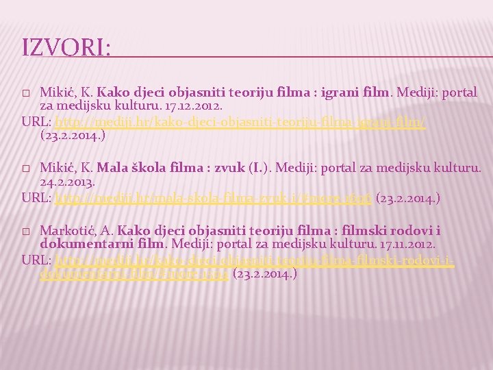 IZVORI: Mikić, K. Kako djeci objasniti teoriju filma : igrani film. Mediji: portal za
