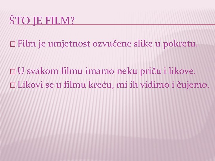 ŠTO JE FILM? � Film je umjetnost ozvučene slike u pokretu. � U svakom