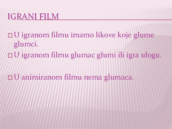 IGRANI FILM � U igranom filmu imamo likove koje glume glumci. � U igranom