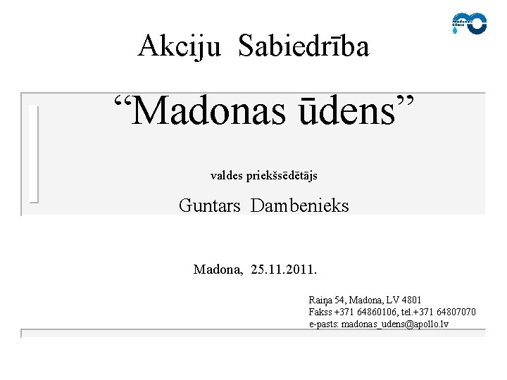 Akciju Sabiedrība “Madonas ūdens” valdes priekšsēdētājs Guntars Dambenieks Madona, 25. 11. 2011. Raiņa 54,