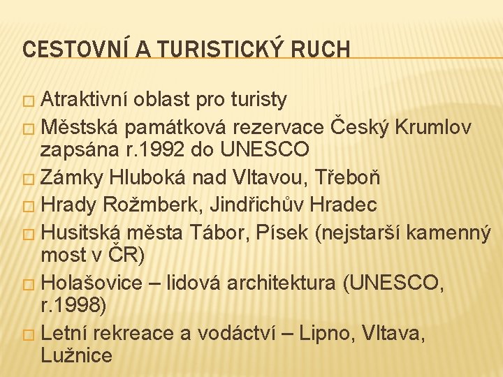 CESTOVNÍ A TURISTICKÝ RUCH � Atraktivní oblast pro turisty � Městská památková rezervace Český