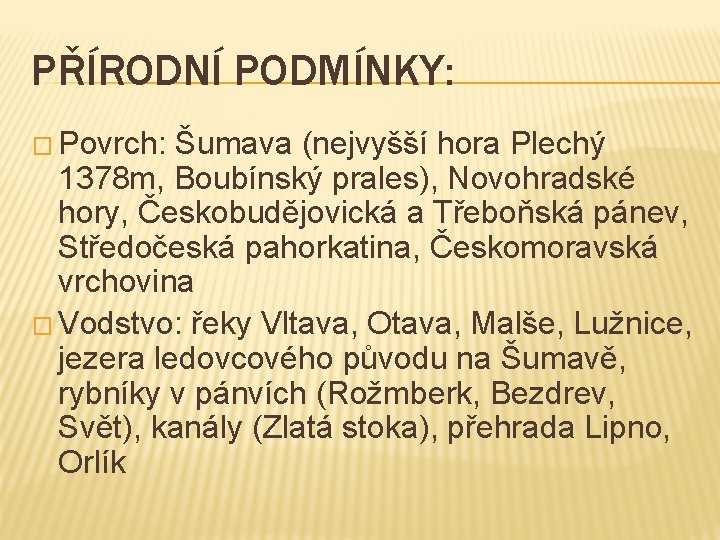 PŘÍRODNÍ PODMÍNKY: � Povrch: Šumava (nejvyšší hora Plechý 1378 m, Boubínský prales), Novohradské hory,