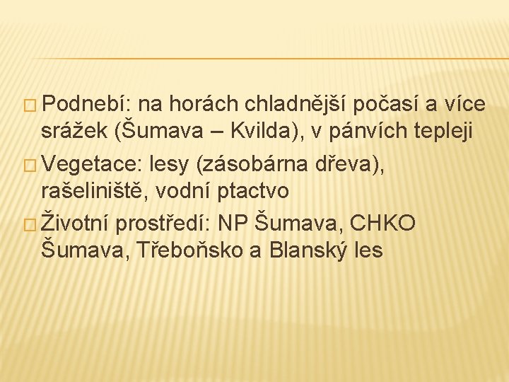 � Podnebí: na horách chladnější počasí a více srážek (Šumava – Kvilda), v pánvích