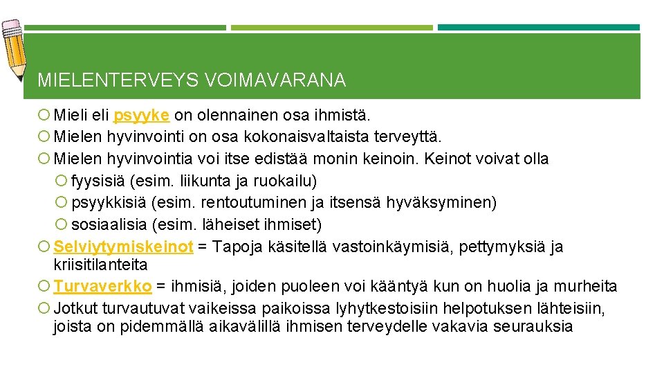 MIELENTERVEYS VOIMAVARANA Mieli psyyke on olennainen osa ihmistä. Mielen hyvinvointi on osa kokonaisvaltaista terveyttä.