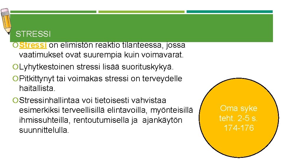 STRESSI Stressi on elimistön reaktio tilanteessa, jossa vaatimukset ovat suurempia kuin voimavarat. Lyhytkestoinen stressi